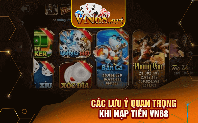 Các Lưu Ý Quan Trọng Khi Nạp Tiền VN68